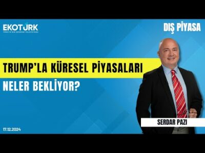 Trump'la küresel piyasaları neler bekliyor? | Serdar Pazı | Dış Piyasa