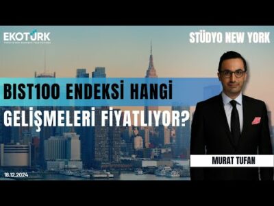 BIST100 endeksi hangi gelişmeleri fiyatlıyor? | Stüdyo New York | Tansel Çiftçi | Murat Tufan