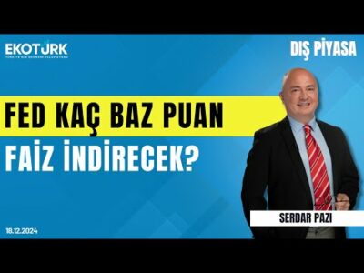 Fed kaç baz puan faiz indirecek? | Serdar Pazı | Dış Piyasa