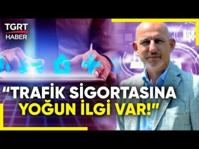 Sigorta İşlemleri Dijitalleşiyor! Sigortada Talep Hangi Alanda Yoğunlaşıyor? - İş Dünyası