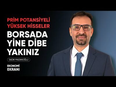 Prim Potansiyeli Yüksek Hisseler | Borsada Yine Dibe Yakınız | Sadık Mazanoğlu | Ekonomi Ekranı