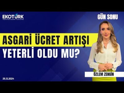 Asgari ücret artışı yeterli oldu mu? | Özlem Zengin | Gün Sonu