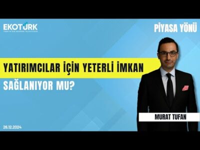 Yatırımcılar için yeterli imkan sağlanıyor mu? | Burç Okan Okumuş | Murat Tufan | Piyasa Yönü