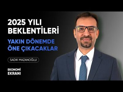 2025 Yılı Beklentileri | Yakın Dönemde Öne Çıkacaklar | Sadık Mazanoğlu | Ekonomi Ekranı