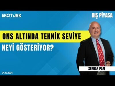 Ons altında teknik seviye neyi gösteriyor? | Serdar Pazı | Dış Piyasa
