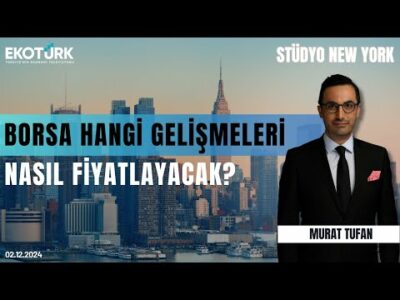 Borsa hangi gelişmeleri nasıl fiyatlayacak? | Stüdyo New York | Mehmet Bilal Bircan | Murat Tufan