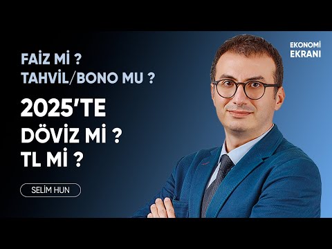 2025'te Döviz Mi TL Mi ? | PPF Mi Borçlanma Araçları Mı ? | Selim Hun | Ekonomi Ekranı