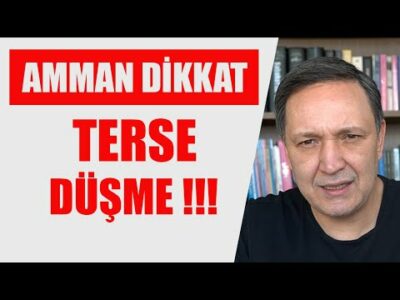 AMMAAAAN DİKKAT TERSE DÜŞME
