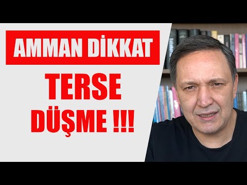 AMMAAAAN DİKKAT TERSE DÜŞME