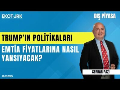 Trump'ın politikaları emtia fiyatlarına nasıl yansıyacak? | Serdar Pazı | Dış Piyasa