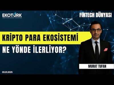 Kripto para ekosistemi ne yönde ilerliyor? | Fintech Dünyası | Murat Tufan