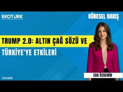 Trump 2.0: Altın çağ sözü ve Türkiye'ye etkileri | Dr. Mehmet Ali Tuğtan | Eda Özdemir|Küresel Bakış