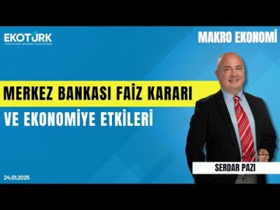 Merkez Bankası faiz kararı ve ekonomiye etkileri | Dr. Can Pamir | Serdar Pazı | Makro Ekonomi