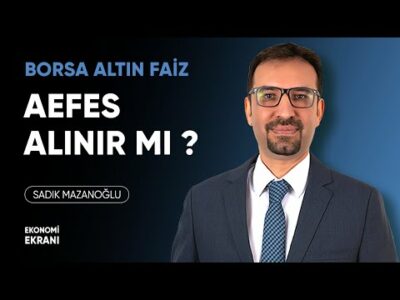 Aefes Alınır Mı ? | Borsa Altın Faiz | Sadık Mazanoğlu | Ekonomi Ekranı