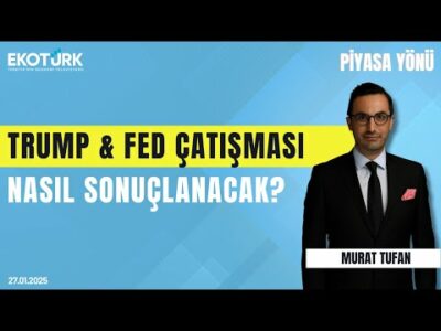 Trump & Fed çatışması nasıl sonuçlanacak? | Turgay Ozaner | Murat Tufan | Piyasa Yönü