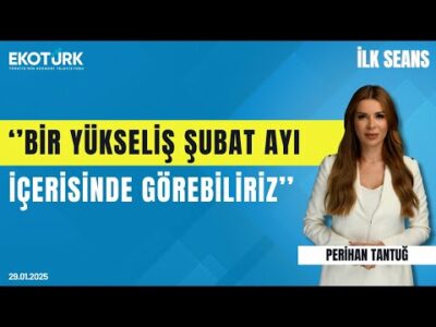 ''Bir yükseliş şubat ayı içerisinde görebiliriz'' | Perihan Tantuğ | İlk Seans