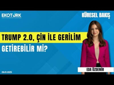 Trump 2.0, Çin ile gerilim getirebilir mi? | Gülru Gezer | Eda Özdemir | Küresel Bakış