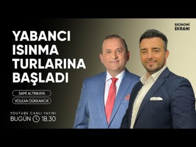 Yabancı Isınma Turlarına Başladı | Volkan Dükkancık | Ekonomi Ekranı