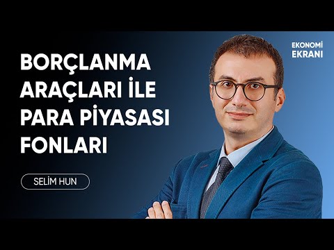 Hangi Borçlanma Araçları ve Para Piyasası Fonları ? | Selim Hun | Ekonomi Ekranı