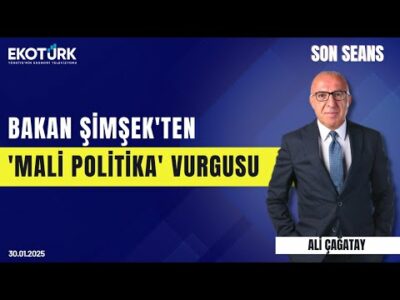 Bakan Şimşek'ten 'mali politika' vurgusu | Son Seans | Ali Çağatay | 30.01.2025