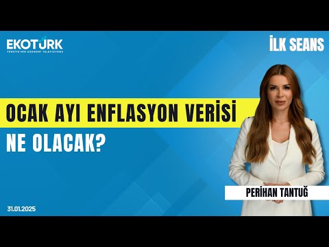 Ocak ayı enflasyon verisi ne olacak? | Perihan Tantuğ | İlk Seans