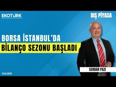 Borsa İstanbul'da bilanço sezonu başladı | Serdar Pazı | Dış Piyasa