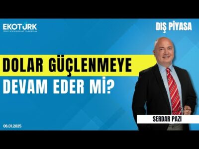 Dolar güçlenmeye devam eder mi? | Serdar Pazı | Dış Piyasa