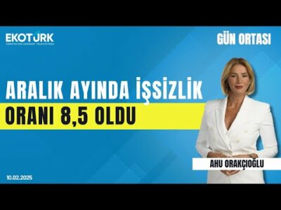 Aralık ayında işsizlik oranı 8,5 oldu | Gün ortası | Ahu Orakçıoğlu