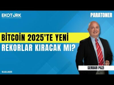 Bitcoin 2025'te yeni rekorlar kıracak mı? | Serdar Pazı | Paratoner
