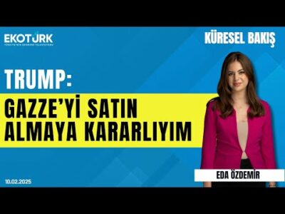 Trump: Gazze'yi satın almaya kararlıyım | Gülru Gezer | Eda Özdemir | Küresel Bakış