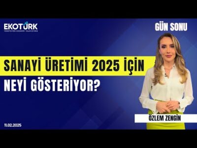 Sanayi üretimi 2025 için neyi gösteriyor? | Özlem Zengin | Gün Sonu