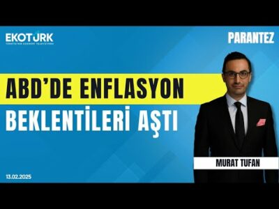 ABD'de enflasyon beklentileri aştı | Murat Tufan | Parantez