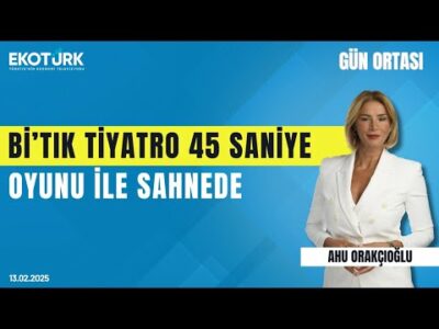 Bi'tık tiyatro 45 saniye oyunu ile sahnede | Gün ortası | Ahu Orakçıoğlu