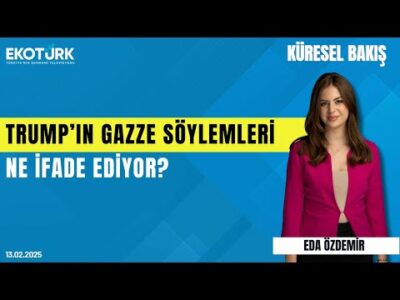 Trump'ın Gazze söylemleri ne ifade ediyor? | Dr. Ceyhun Çiçekçi | Eda Özdemir | Küresel Bakış