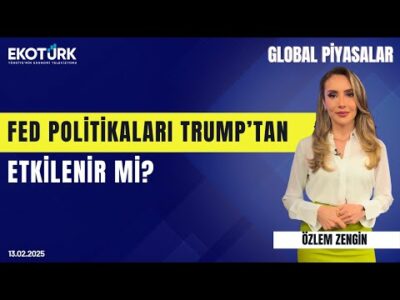 Fed politikaları Trump'tan etkilenir mi? | Özlem Zengin | Global Piyasalar