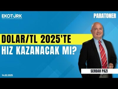 Dolar/TL 2025'te hız kazanacak mı? | Serdar Pazı | Paratoner