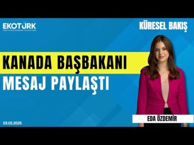 Kanada Başbakanı mesaj paylaştı | Dr. Ceyhun Çiçekçi | Eda Özdemir | Küresel Bakış