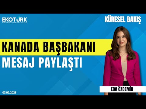 Kanada Başbakanı mesaj paylaştı | Dr. Ceyhun Çiçekçi | Eda Özdemir | Küresel Bakış