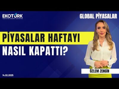 Piyasalar haftayı nasıl kapattı? | Özlem Zengin | Global Piyasalar
