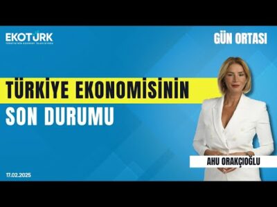 Türkiye ekonomisinin son durumu | Gün ortası | Ahu Orakçıoğlu