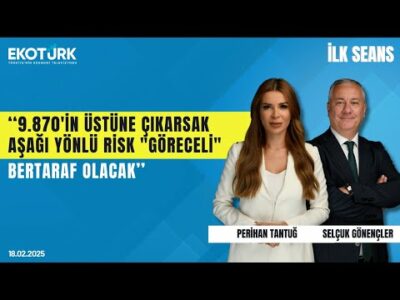 ''9.870'in üstüne çıkarsak aşağı yönlü risk "göreceli" bertaraf olacak" | Perihan Tantuğ | İlk Seans