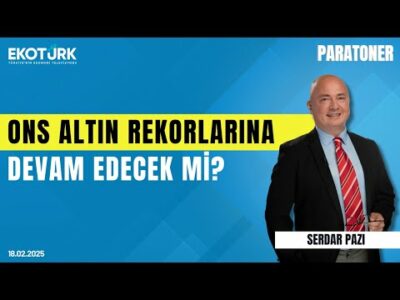 Ons altın rekorlarına devam edecek mi? | Serdar Pazı | Paratoner