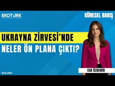 Ukrayna Zirvesi'nde neler öne çıktı? | İpek Yezdani | Eda Özdemir | Küresel Bakış