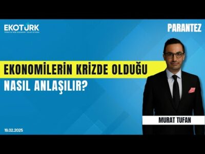 Ekonomilerin krizde olduğu nasıl anlaşılır? | Murat Tufan | Parantez