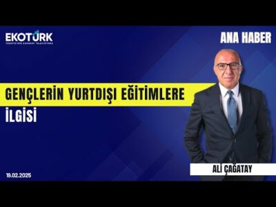 Gençlerin yurtdışı eğitimlere ilgisi | Ana Haber | Ali Çağatay