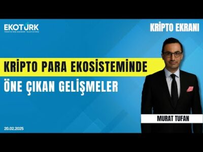 Kripto para ekosisteminde öne çıkan gelişmeler | Kripto Ekranı | Murat Tufan