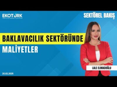 Baklavacılık sektöründe 2025 beklentileri | Sektörel Bakış | Eren Can Özsaygılı | Lale Elmacıoğlu