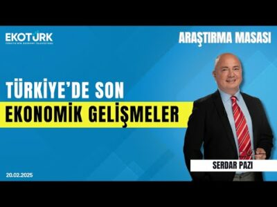Türkiye'de son ekonomik gelişmeler | Araştırma Masası | Ömer Gencal | Serdar Pazı