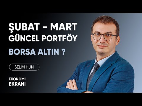 Şubat Mart Ayı Güncel Portföy Ağırlığı | Selim Hun | Ekonomi Ekranı