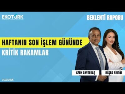 Haftanın son işlem gününde kritik rakamlar | Cenk Akyoldaş | Büşra Bingöl | Beklenti Raporu